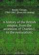A history of the British empire, from the accession of Charles I, to the restoration;, George Brodie 