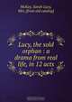 Lucy, the sold orphan : a drama from real life, in 12 acts, Sarah Lucy McKay 