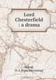 Lord Chesterfield : a drama, D.A. McFall 