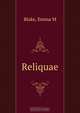 Reliquae, Emma M. Blake 