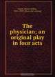 The physician; an original play in four acts, Henry Arthur Jones 