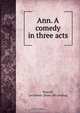 Ann. A comedy in three acts, Lechmere Worrall 