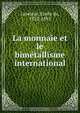 La monnaie et le bime?tallisme international, Emile de Laveleye 