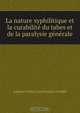 La nature syphilitique et la curabilite du tabes et de la paralysie generale, Laurent Victor Louis Emile Leredde 