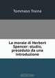 La morale di Herbert Spencer: studio, preceduto da una introduzione, Tommaso Traina 