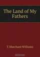 The Land of My Fathers, T. Marchant Williams 