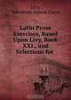Latin Prose Exercises, Based Upon Livy, Book XXI., and Selections for ., Adoniram Judson Eaton Livy 