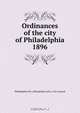 Ordinances of the city of Philadelphia 1896, Philadelphia 