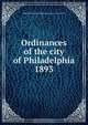 Ordinances of the city of Philadelphia 1893, Philadelphia 