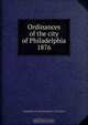 Ordinances of the city of Philadelphia 1876, Philadelphia 