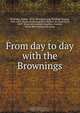 From day to day with the Brownings, Robert Browning 