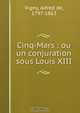 Cinq-Mars : ou un conjuration sous Louis XIII, Alfred de Vigny 