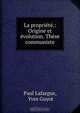 La propriete.: Origine et evolution. These communiste, Paul Lafargue 