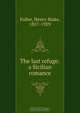 The last refuge: a Sicilian romance, Henry Blake Fuller 