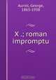 X .; roman impromptu, George Auriol 