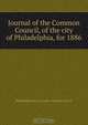 Journal of the Common Council, of the city of Philadelphia, for 1886, Philadelphia Pa. Councils. Common Council 