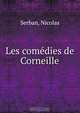 Les comedies de Corneille, Nicolas Serban 