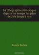 La telegraphie historique depuis les temps les plus recules jusqu
