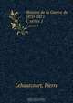 Histoire de la Guerre de 1870-1871, Pierre Lehautcourt 