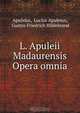 L. Apuleii Madaurensis Opera omnia, Lucius Apuleius Apuleius 