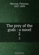 The prey of the gods : a novel, Florence Marryat 