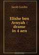 Elishe ben Avuyah : drame in 4 aen, Jacob Gordin 
