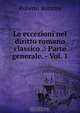 Le eccezioni nel diritto romano classico .: Parte generale. - Vol. 1, Roberto Bozzoni 