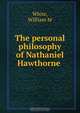 The personal philosophy of Nathaniel Hawthorne, William M. White 
