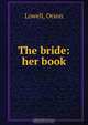 The bride: her book, Orson Lowell 
