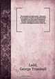 The principles of church polity : illustrated by an analysis of modern Congregationalism and applied to certain important practical questions in the government of Christian churches. Southworth lectures delivered at Andover theological seminary in the yea, George Trumbull Ladd 