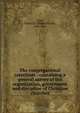 The congregational catechism : containing a general survey of the organization, government and discipline of Christian churches, Edward Royall Tyler 