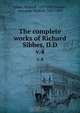 The complete works of Richard Sibbes, D.D., Richard Sibbes 