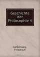 Geschichte der Philosophie 4, Friedrich Ueberweg 