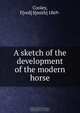 A sketch of the development of the modern horse, Fred Smith Cooley 