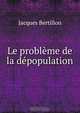Le probleme de la depopulation, Jacques Bertillon 
