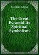 The Great Pyramid Its Spiritual Symbolism, Morton Edgar 