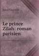 Le prince Zilah: roman parisien, Jules Claretie 