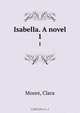Isabella. A novel, Clara Moore 