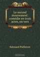 Le second mouvement: comedie en trois actes, en vers, Edouard Pailleron 