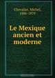 Le Mexique ancien et moderne, Michel Chevalier 