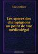 Les spores des champignons au point de vue medicolegal, Jules Offner 