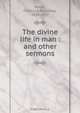 The divine life in man : and other sermons, Frederick Alphonso Noble 