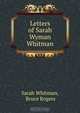 Letters of Sarah Wyman Whitman, Sarah Whitman 