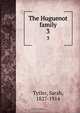 The Huguenot family, Sarah Tytler 