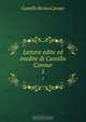 Lettere edite ed inedite di Camillo Cavour, Camillo Benso Cavour 