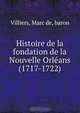 Histoire de la fondation de la Nouvelle Orleans (1717-1722), Marc de Villiers 