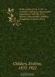 In the ranks of the C.I.V. : a narrative and diary of personal experiences with the C.I.V. Battery (Honourable Artillery Company) in South Africa, Erskine Childers 
