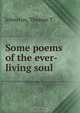Some poems of the ever-living soul, Thomas T. Johnston 