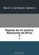 Papeles de mi archivo. Relaciones de Africa, Ignacio Bauer y Landauer 