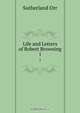 Life and Letters of Robert Browning, Sutherland Orr 